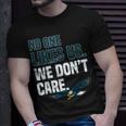 No One Likes Us We Dont Care Philadelphia Philly Fan T-Shirt Gifts for Him