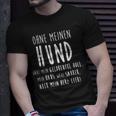 Ohne Meinen Hund Hundehalter Hundeliebe Geschenk T-Shirt Geschenke für Ihn