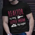 Realtor By Day Super Mom By Night Real Estate Agent Broker Gift For Womens Unisex T-Shirt Gifts for Him