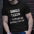 Single Taken In The Garage Building A Race Car Tuning Gift Unisex T-Shirt Gifts for Him