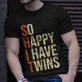 So Happy I Have Twins Twin Dad Father Mother Of Twins Gift For Mens Unisex T-Shirt Gifts for Him
