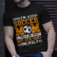 Soccer Mom Funny Im A Soccer Mom Unlikely That Im Quiet Gift For Womens Unisex T-Shirt Gifts for Him