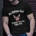 Sphynx Cat Thinks Youre Ugly Too Owner Breeder Hairless Unisex T-Shirt Gifts for Him