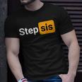 Step Sis - Funny Novelty Adult Humor Joke Unisex T-Shirt Gifts for Him