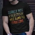 Surely Not Everybody Was Kung Fu Fighting Love Martial Arts Unisex T-Shirt Gifts for Him