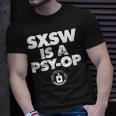 Sxsw Is A Psy Op Unisex T-Shirt Gifts for Him