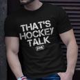 That’S Hockey Talk Unisex T-Shirt Gifts for Him