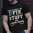 Thats What I Do I Fix Stuff And I Know Things Car Fixing Unisex T-Shirt Gifts for Him