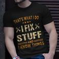 Thats What I Do I Fix Stuff And I Know Things Fathers Day Unisex T-Shirt Gifts for Him