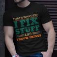 That’S What I Do I Fix Stuff And I Know Things Funny Saying Dad Unisex T-Shirt Gifts for Him