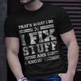 Thats What I Do I Fix Stuff And I Know Things Funny Saying Unisex T-Shirt Gifts for Him