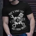 Thats What I Do I Fix Stuff And I Know Things Mechanic Dad Gift For Mens Unisex T-Shirt Gifts for Him