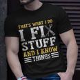 That´S What I Do I Fix Stuff And I Know Things Funny Saying Unisex T-Shirt Gifts for Him