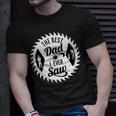 The Best Dad I Ever Saw In Saw Design For Woodworking Dads Unisex T-Shirt Gifts for Him
