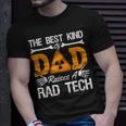 The Best Kind Dad Raises A Rad Tech Xray Rad Techs Radiology Unisex T-Shirt Gifts for Him