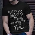 The Best Moms Get Promoted To Noni For Special Grandma Unisex T-Shirt Gifts for Him