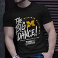 The Big Dance March Madness 2023 Michigan Women’S Basketball Unisex T-Shirt Gifts for Him