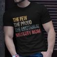 The Few The Proud The Emotional Military Mom Mamas Mothers Unisex T-Shirt Gifts for Him