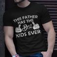 This Father Has The Best Kids Ever Fathers Day Gifts Gift For Mens Unisex T-Shirt Gifts for Him