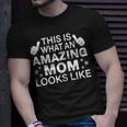 This Is What An Amazing Mom Looks Like Mothers Day Mama Gift For Womens Unisex T-Shirt Gifts for Him