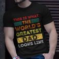 This Is What The Worlds Greatest Dad Looks Like Unisex T-Shirt Gifts for Him