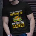 This Job Thing Sure Messing Up My Camping Career Unisex T-Shirt Gifts for Him