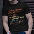 To The Person Behind Me You Are Amazing You Matter Vintage Unisex T-Shirt Gifts for Him