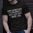 To The Worlds Best Dog Dad I Woof You Happy Fathers Day Unisex T-Shirt Gifts for Him