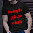 Tough Girls Club Unisex T-Shirt Gifts for Him Tough Girls Club Unisex T-Shirt Gifts for Him