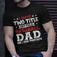 Mens I Have Two Title Dad And A Baseball Dad And I Rock Them Both T-Shirt Gifts for Him