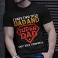 I Have The Two Title Dad And Super Dad And I Rock Them Both T-Shirt Gifts for Him