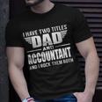 I Have Two Titles Dad And Accountant Father T-Shirt Gifts for Him