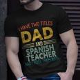 Mens I Have Two Titles Dad & Spanish Teacher Vintage Fathers Day T-Shirt Gifts for Him