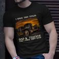 Mens I Have Two Titles Dad & Trucker I Rock Them Both Fathers Day T-Shirt Gifts for Him