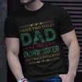 Mens I Have Two Titles Dad And Ironworker Fathers Day T-Shirt Gifts for Him