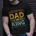 I Have Two Titles Dad And King Vintage Fathers Day Family T-Shirt Gifts for Him