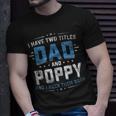 Mens I Have Two Titles Dad And Poppy Fathers Day V2 T-Shirt Gifts for Him