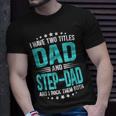 I Have Two Titles Dad And Step-Dad Fathers Day T-Shirt Gifts for Him
