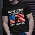 We Dont Know Them All But We Owe Them All - Veteran Unisex T-Shirt Gifts for Him