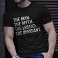 Wedding Officiant Marriage Officiant The Man Myth Legend Gift For Mens Unisex T-Shirt Gifts for Him