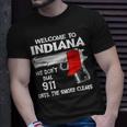 Welcome To Indiana We Dont Dial 911 Until The Smoke Clears Unisex T-Shirt Gifts for Him