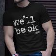 We’Ll Be Ok Unisex T-Shirt Gifts for Him