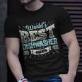 Worlds Best Dishwasher Ever Funny Gift Job Dish WashUnisex T-Shirt Gifts for Him