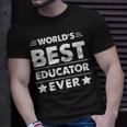 Worlds Best Educator Ever Unisex T-Shirt Gifts for Him