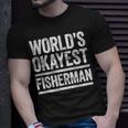 Worlds Okayest Fisherman Best Fisher Ever Gift Unisex T-Shirt Gifts for Him