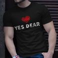 Yes Dear Whipped Husband Valentines Day Gift Unisex T-Shirt Gifts for Him