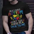 Yes I Have Autism Dont Talk About Me Talk To Me Unisex T-Shirt Gifts for Him