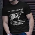 Yes I Smell Like A Cow No I Dont Consider That A Problem Unisex T-Shirt Gifts for Him