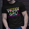 You Go Girl Design 90S Style Unisex T-Shirt Gifts for Him