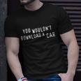 You Wouldnt Steal A Car Unisex T-Shirt Gifts for Him